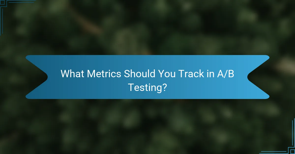 What Metrics Should You Track in A/B Testing?