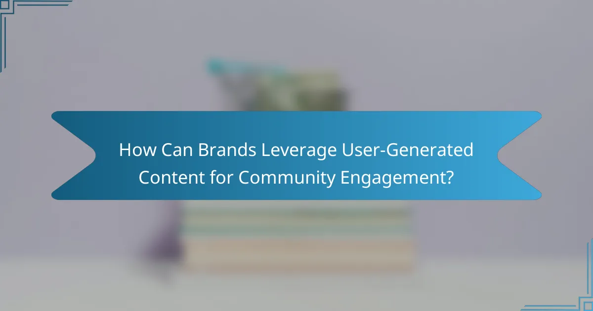 How Can Brands Leverage User-Generated Content for Community Engagement?