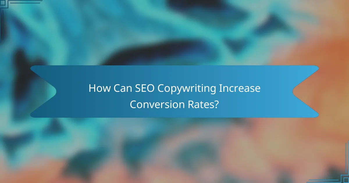 How Can SEO Copywriting Increase Conversion Rates?