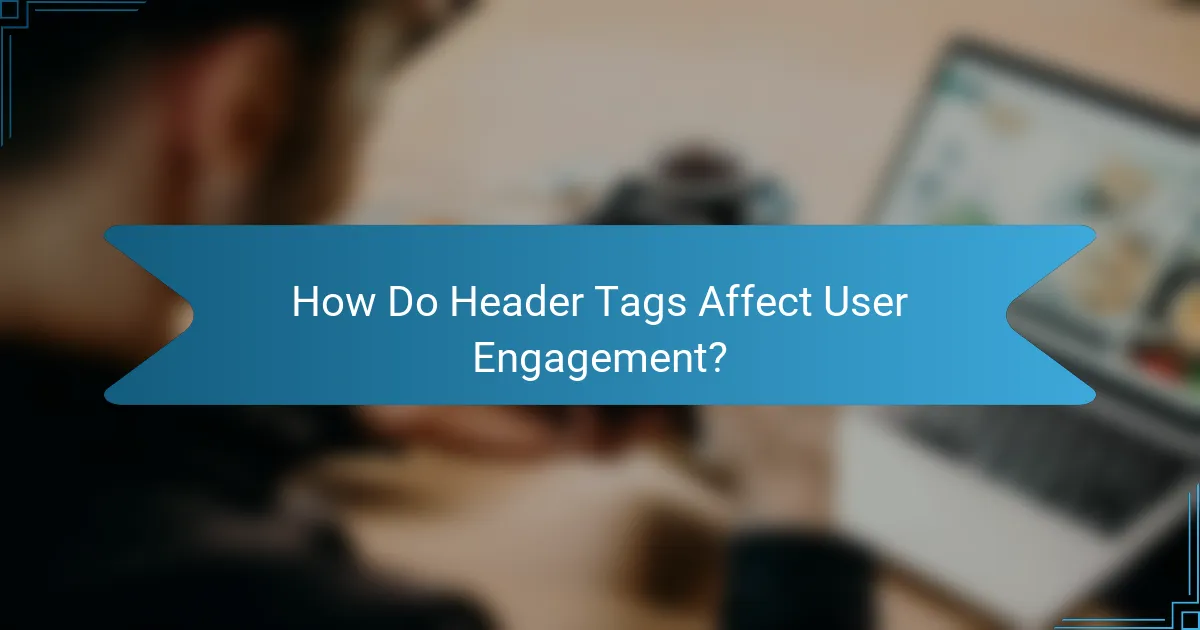 How Do Header Tags Affect User Engagement?