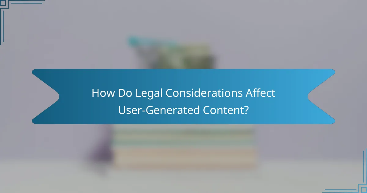 How Do Legal Considerations Affect User-Generated Content?
