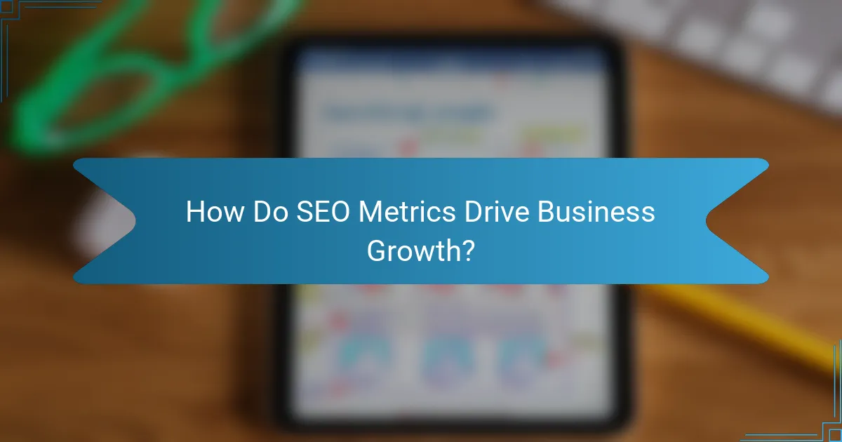 How Do SEO Metrics Drive Business Growth?