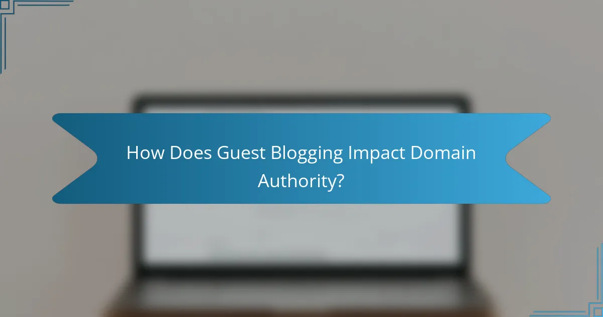 How Does Guest Blogging Impact Domain Authority?