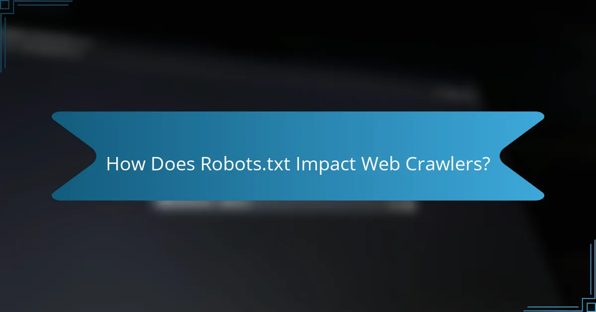 How Does Robots.txt Impact Web Crawlers?