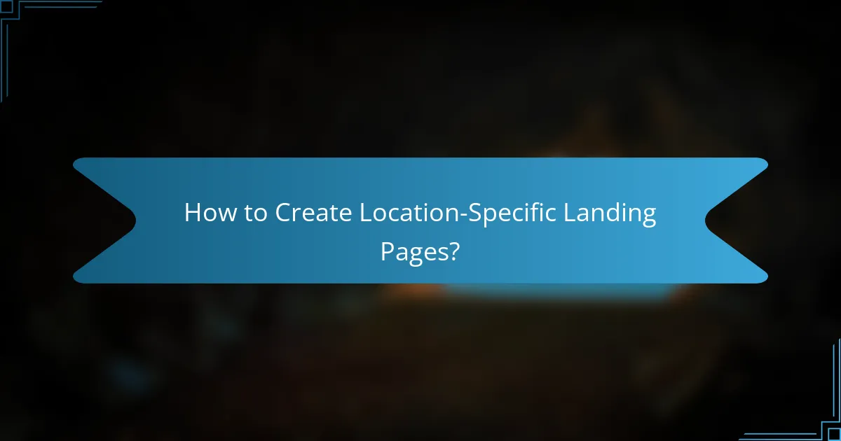 How to Create Location-Specific Landing Pages?