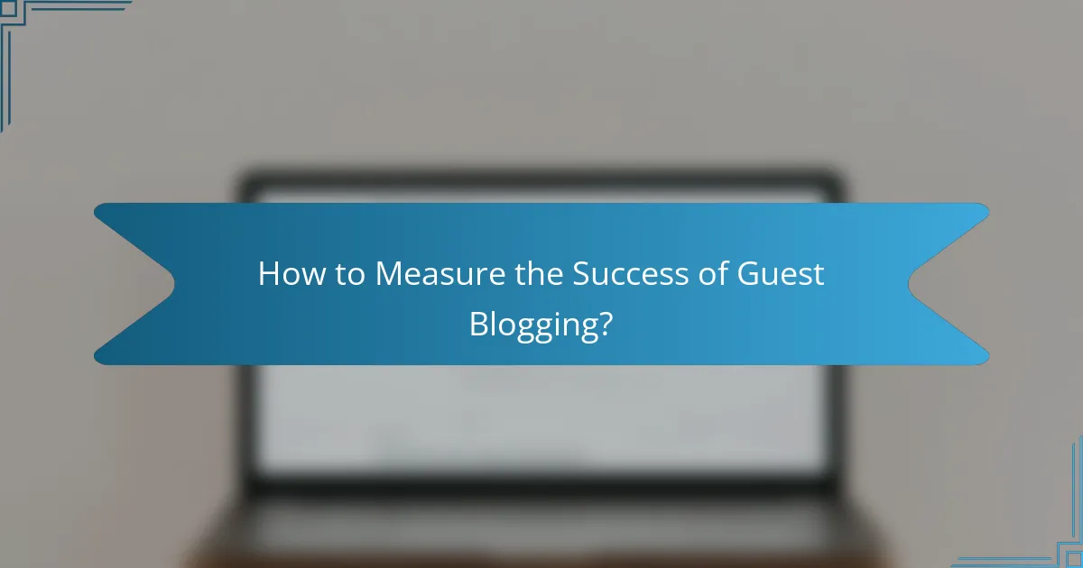 How to Measure the Success of Guest Blogging?