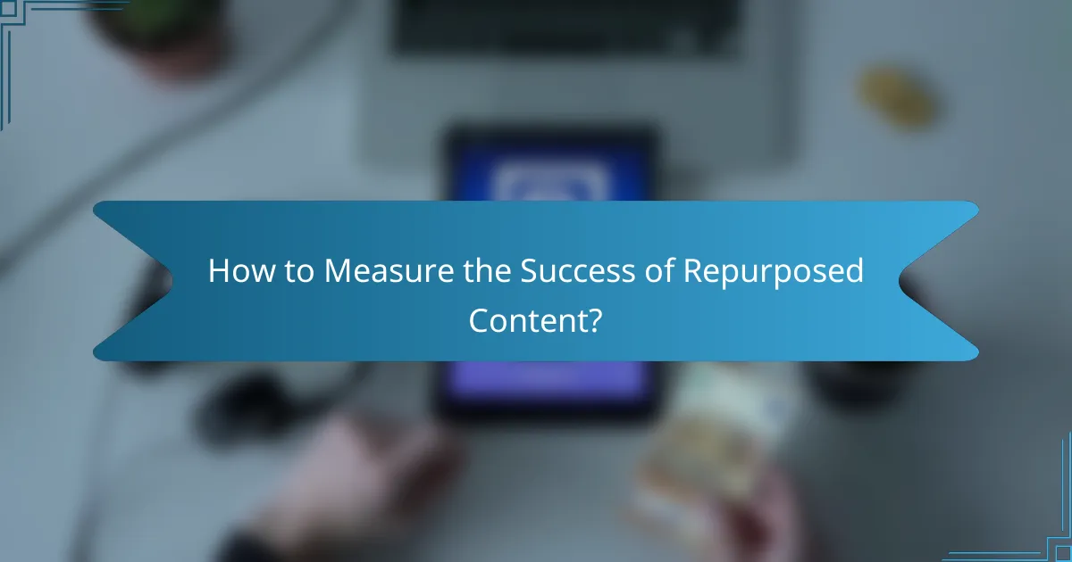 How to Measure the Success of Repurposed Content?