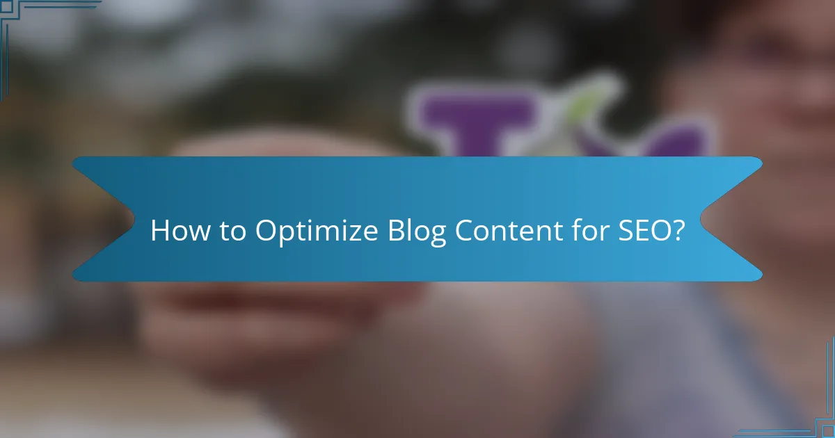 How to Optimize Blog Content for SEO?