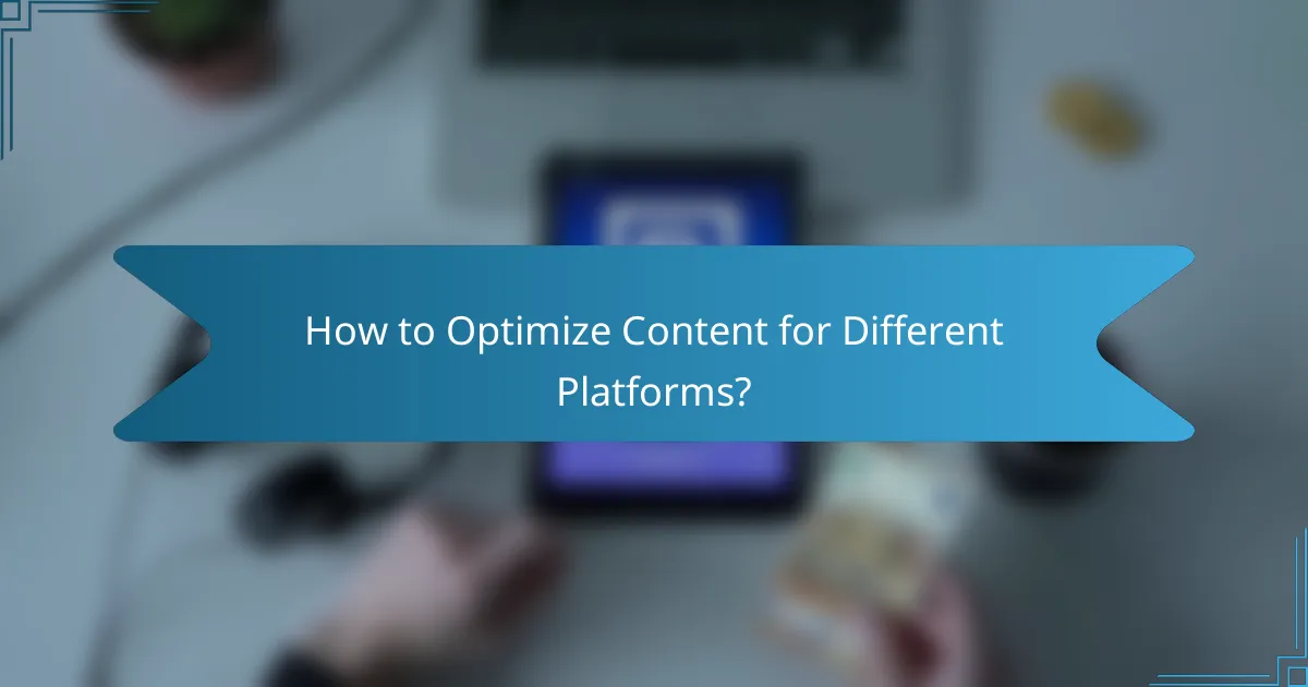 How to Optimize Content for Different Platforms?