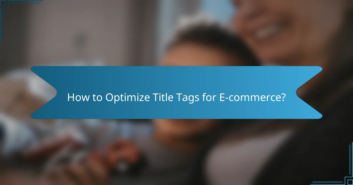 How to Optimize Title Tags for E-commerce?