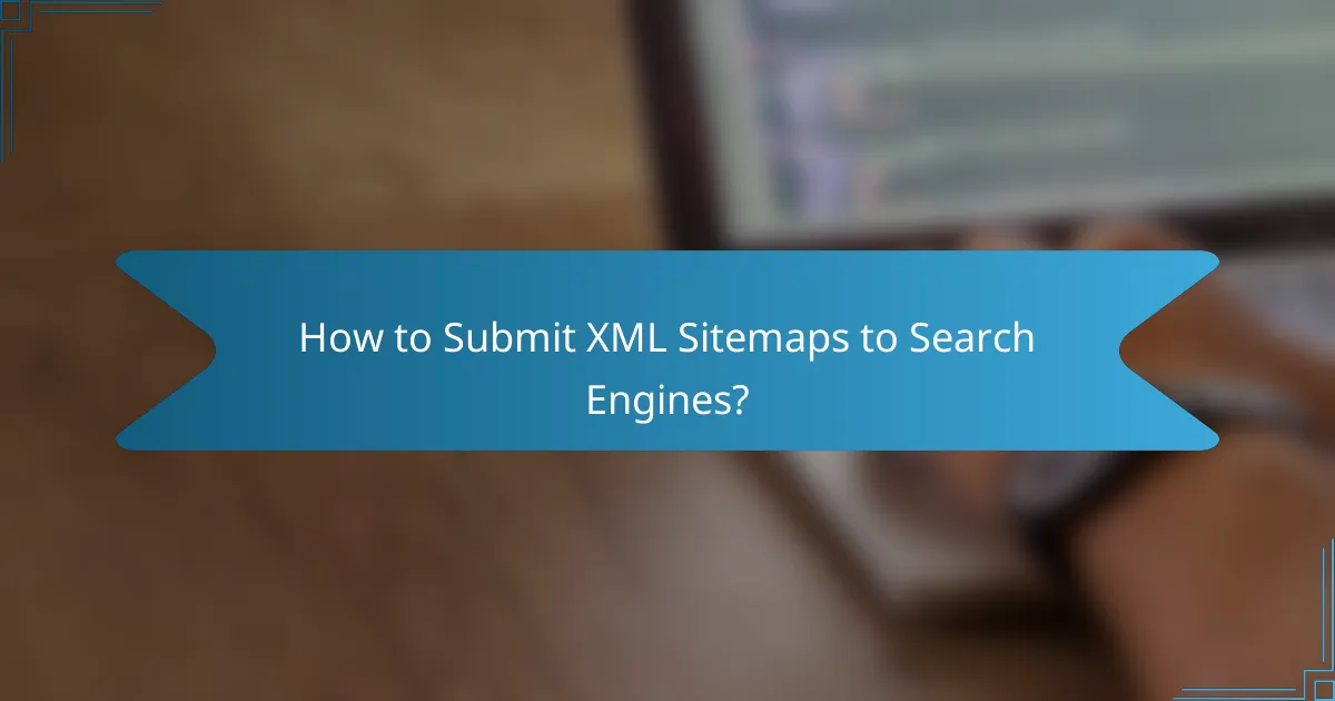 How to Submit XML Sitemaps to Search Engines?