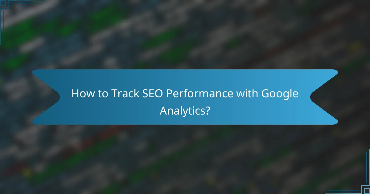 How to Track SEO Performance with Google Analytics?