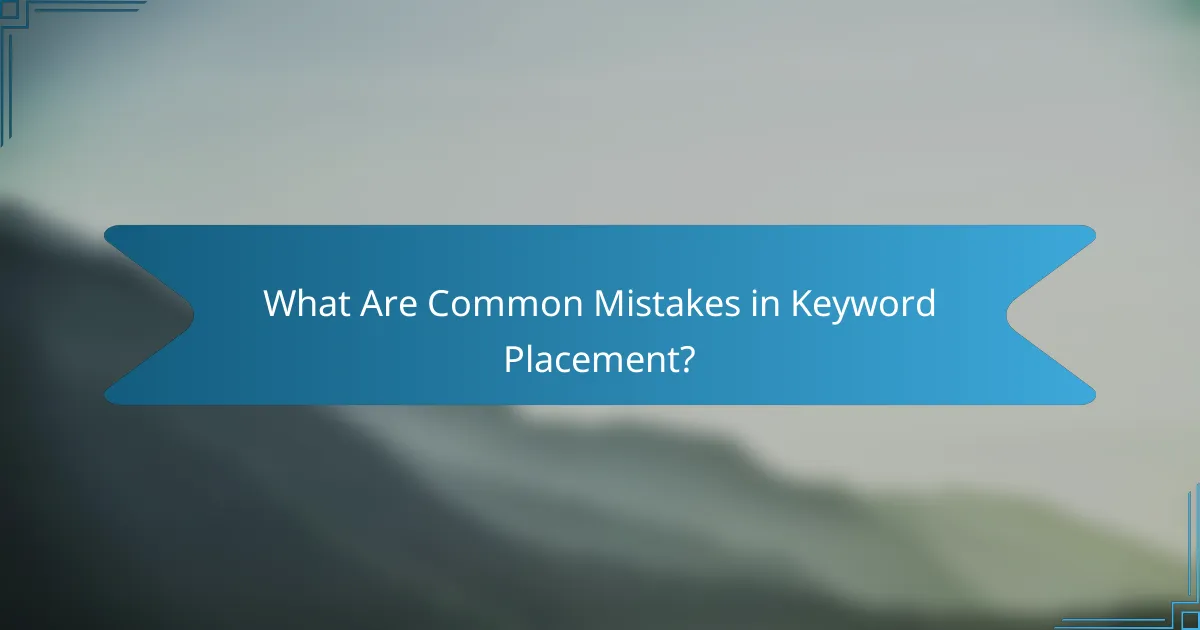 What Are Common Mistakes in Keyword Placement?