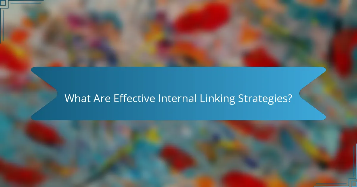 What Are Effective Internal Linking Strategies?