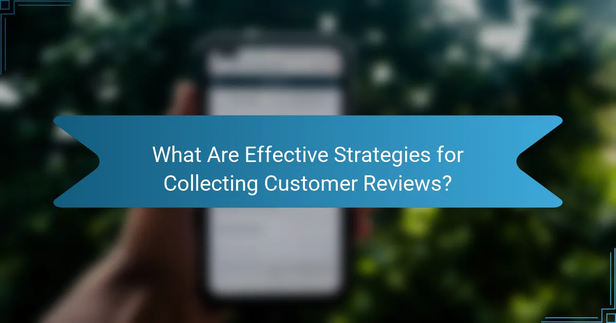 What Are Effective Strategies for Collecting Customer Reviews?