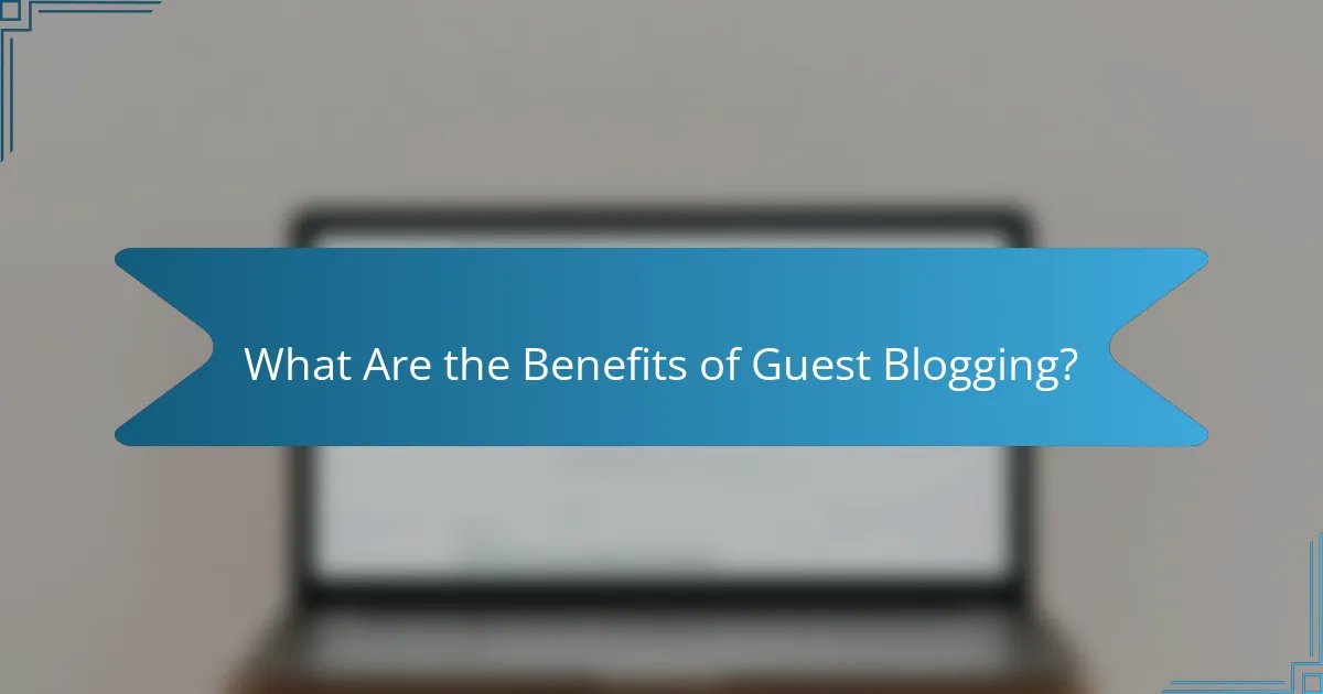 What Are the Benefits of Guest Blogging?