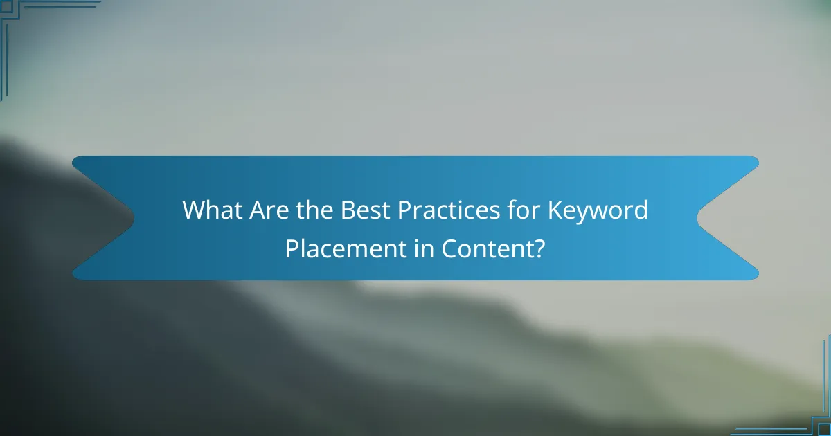 What Are the Best Practices for Keyword Placement in Content?