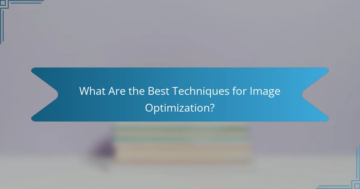 What Are the Best Techniques for Image Optimization?
