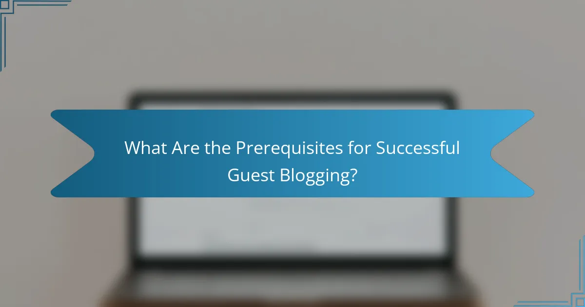 What Are the Prerequisites for Successful Guest Blogging?
