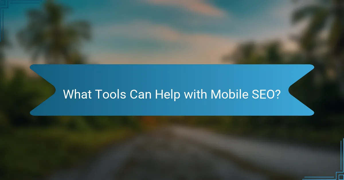 What Tools Can Help with Mobile SEO?